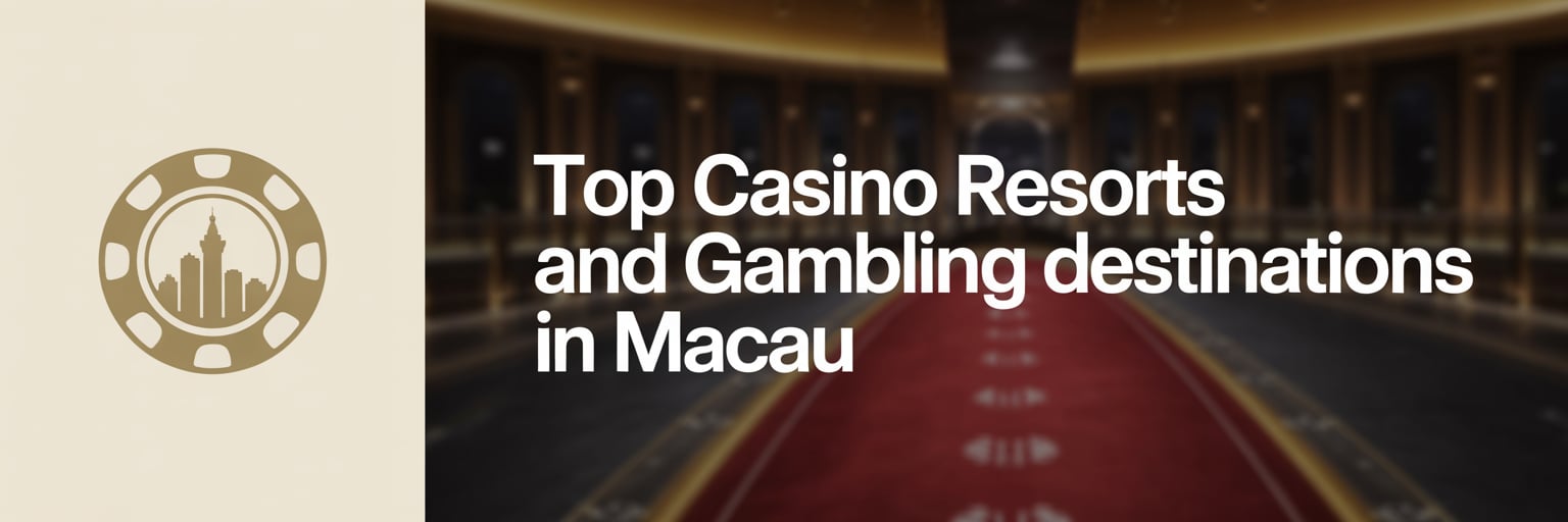 Top Casino Resorts and Gambling Destinations in Macau